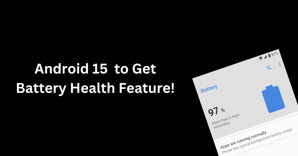 Google To Show Battery Health Percentage In Android Just Like Apple